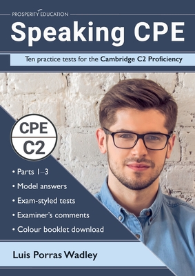 Speaking CPE: Ten practice tests for the Cambridge C2 Proficiency, with answers and examiners' comments By Luis Porras Wadley Cover Image