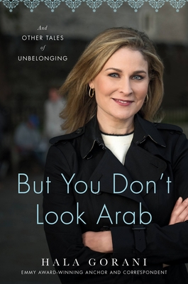 But You Don't Look Arab: And Other Tales of Unbelonging By Hala Gorani Cover Image