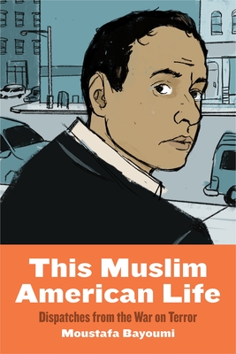 This Muslim American Life: Dispatches from the War on Terror By Moustafa Bayoumi Cover Image