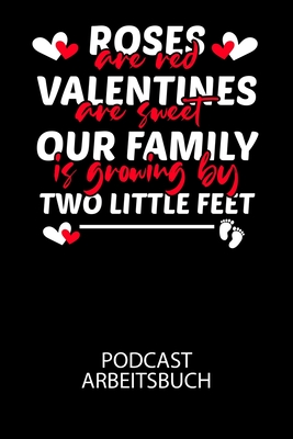Cover for Roses are red Valentines are sweet our family is growing by two little feet - Podcast Arbeitsbuch: Arbeitsbuch für die Erstellung von Aufnahmen - verl