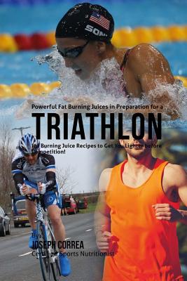 Powerful Fat Burning Juices in Preparation for a Triathlon: Fat Burning Juice Recipes to Get You Lighter before Competition! Cover Image