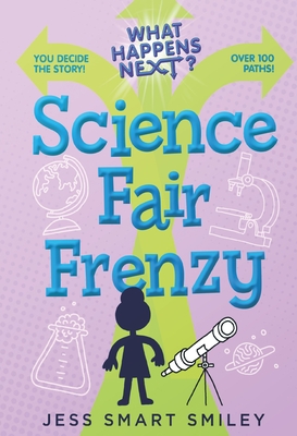 What Happens Next?: Science Fair Frenzy By Jess Smart Smiley Cover Image