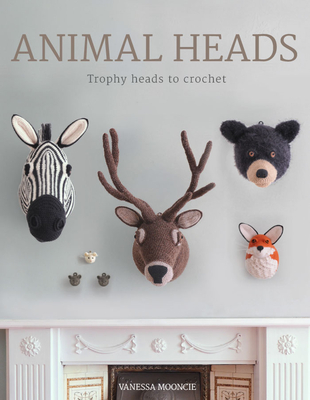 Animal Heads: Trophy Heads to Crochet Cover Image