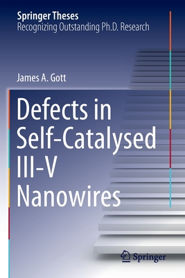Defects in Self-Catalysed III-V Nanowires (Springer Theses) By James A. Gott Cover Image