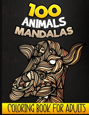 100 Animal Mandalas - Coloring book for adults: Coloring book for adults and teenagers anti-stress, 100 drawings of relaxing animals to color (Unicorn Cover Image