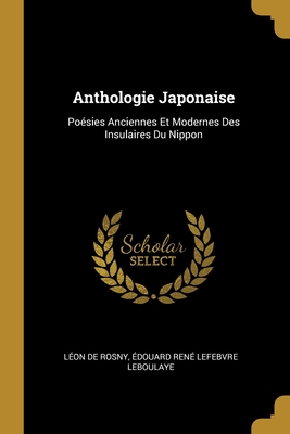 Anthologie Japonaise: Poésies Anciennes Et Modernes Des Insulaires Du Nippon Cover Image