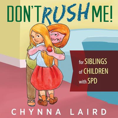 Don't Rush Me!: For Siblings of Children With Sensory Processing Disorder (SPD) Cover Image