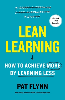 Lean Learning: How to Achieve More by Learning Less By Pat Flynn Cover Image