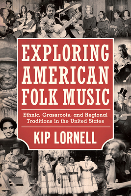 Exploring American Folk Music: Ethnic, Grassroots, and Regional Traditions in the United States (American Made Music) Cover Image