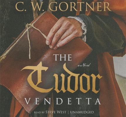 The Tudor Vendetta (Elizabeth I Spymaster Chronicles #3) By C. W. Gortner, Steve West (Read by) Cover Image