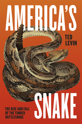 America's Snake: The Rise and Fall of the Timber Rattlesnake By Ted Levin Cover Image