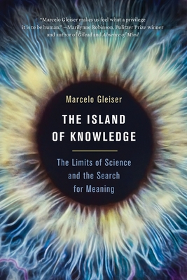 The Island of Knowledge: The Limits of Science and the Search for Meaning By Marcelo Gleiser Cover Image