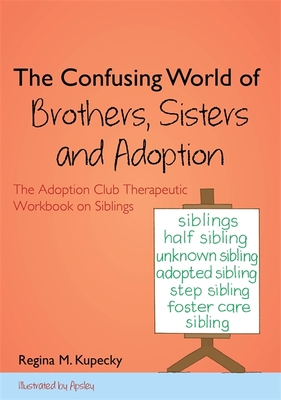 The Confusing World of Brothers, Sisters and Adoption: The Adoption Club Therapeutic Workbook on Siblings Cover Image