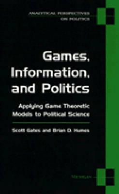 Games, Information, and Politics: Applying Game Theoretic Models to Political Science (Analytical Perspectives On Politics) Cover Image