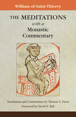 The Meditations with a Monastic Commentary (Cistercian Fathers) By William of Saint-Thierry, Thomas X. Davis (Translator), David N. Bell (Foreword by) Cover Image