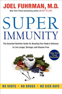 Super Immunity: The Essential Nutrition Guide for Boosting Your Body's Defenses to Live Longer, Stronger, and Disease Free (Eat for Life) Cover Image