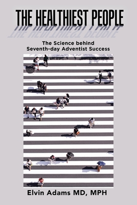 The Healthiest People: The Science Behind Seventh-Day Adventist Success Cover Image