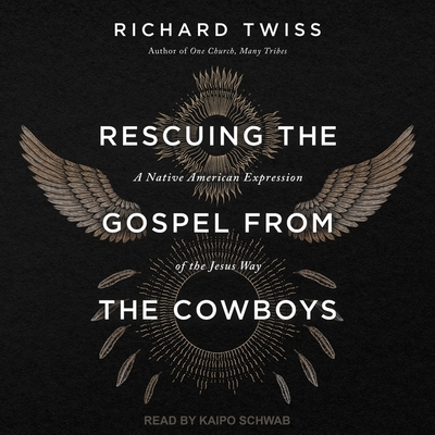 Rescuing the Gospel from the Cowboys: A Native American Expression of the Jesus Way Cover Image