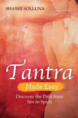 Tantra Made Easy: Discover the Path from Sex to Spirit Cover Image