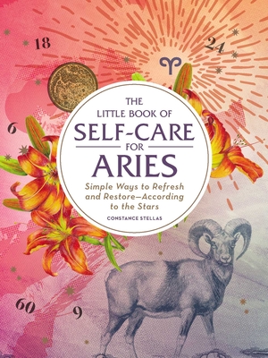 The Little Book of Self-Care for Aries: Simple Ways to Refresh and Restore—According to the Stars (Astrology Self-Care) By Constance Stellas Cover Image