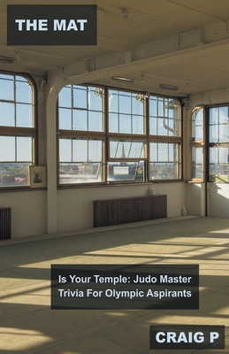 The Mat Is Your Temple: Judo Master Trivia For Olympic Aspirants Cover Image