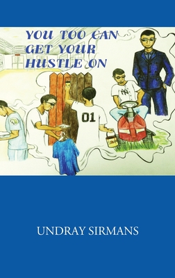 You Too Can Get Your Hustle on By Undray Sirmans Cover Image