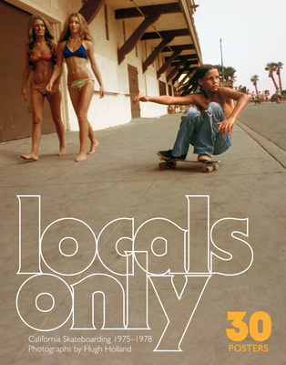 Locals Only: 30 Posters: California Skateboarding 1975–1978 By Hugh Holland Cover Image