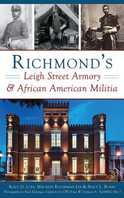 Richmond's Leigh Street Armory & African American Militia By Roice D. Luke, Maureen Elgersman Lee, Stacy L. Burrs Cover Image