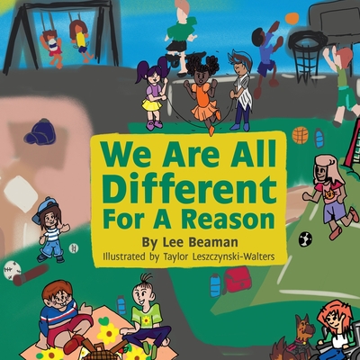 We Are All Different for a Reason By Lee Beaman, Taylor Leszczynski-Walters (Illustrator) Cover Image