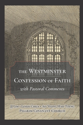 The Westminster Confession of Faith with Pastoral Comments By Linus Chua, Hau Tzeng Au Yeong, Jj Lim Cover Image