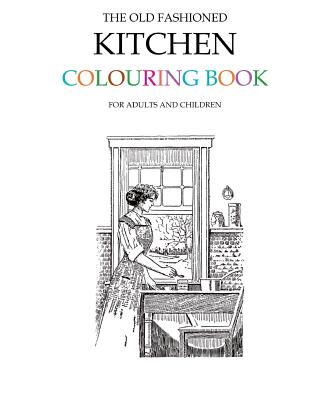 The Old Fashioned Kitchen Colouring Book By Hugh Morrison Cover Image