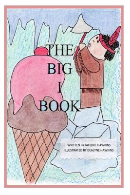 The Big I Book: Part of The Big ABC Book series containing words that start with the letter I or have I in them. (The Big ABC Books #9)