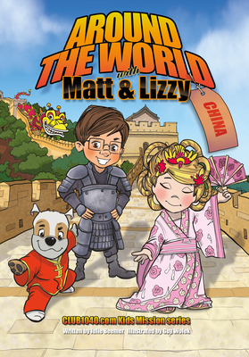 Around the World with Matt and Lizzy - China: Club1040.com Kids Mission Series By Julie Beemer, Guy Wolek (Illustrator) Cover Image