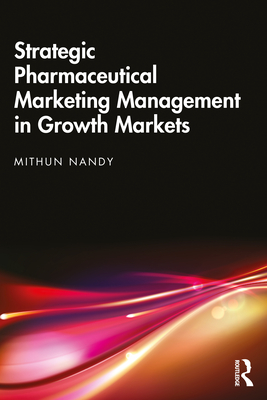 Strategic Pharmaceutical Marketing Management in Growth Markets By Mithun Nandy Cover Image