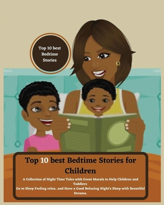 Top 10 best Bedtime Stories for Children: A Collection of Night Time Tales with Great Morals to Help Children and Toddlers Go to Sleep Feeling relax a Cover Image