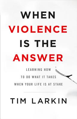 When Violence Is the Answer: Learning How to Do What It Takes When Your Life Is at Stake