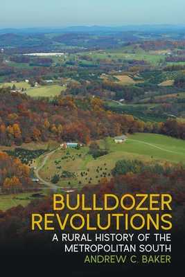 Bulldozer Revolutions: A Rural History of the Metropolitan South (Environmental History and the American South) By Andrew C. Baker, James C. Giesen (Foreword by) Cover Image