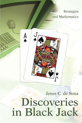 Discoveries in Black Jack: Strategies and Mathematics By Jesus C. De Sosa Cover Image