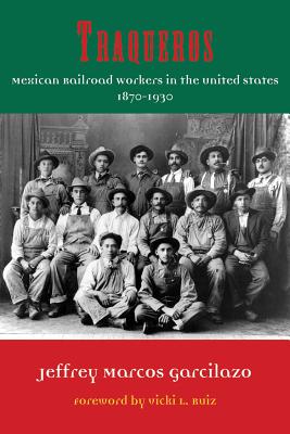 Traqueros: Mexican Railroad Workers in the United States, 1870-1930 (Al Filo: Mexican American Studies Series #6) Cover Image