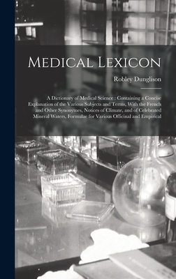 Medical Lexicon: A Dictionary of Medical Science: Containing a Concise Explanation of the Various Subjects and Terms, With the French a Cover Image