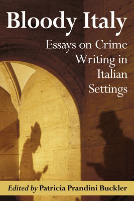 Bloody Italy: Essays on Crime Writing in Italian Settings By Patricia Prandini Buckler (Editor) Cover Image