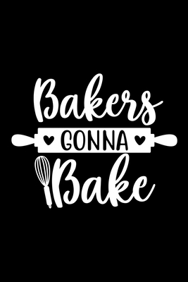Bakers Gonna Bake: 100 Pages 6'' x 9'' Recipe Log Book Tracker - Best Gift For Cooking Lover Cover Image