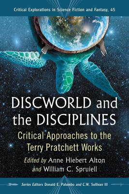 Discworld and the Disciplines: Critical Approaches to the Terry Pratchett Works (Critical Explorations in Science Fiction and Fantasy #45)