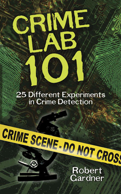 Crime Lab 101: 25 Different Experiments in Crime Detection By Robert Gardner Cover Image