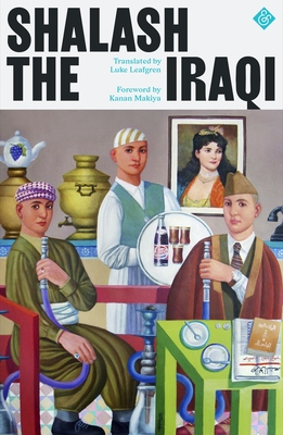 Shalash the Iraqi By Shalash, Luke Leafgren (Translator), Kanan Makiya (Introduction by) Cover Image