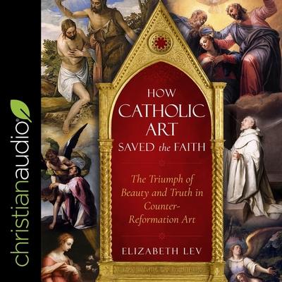 How Catholic Art Saved the Faith: The Triumph of Beauty and Truth in Counter-Reformation Art Cover Image
