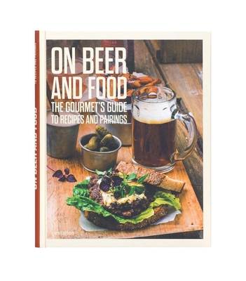 On Beer and Food: The Gourmet's Guide to Recipes and Pairings By Thomas Horne (Editor) Cover Image