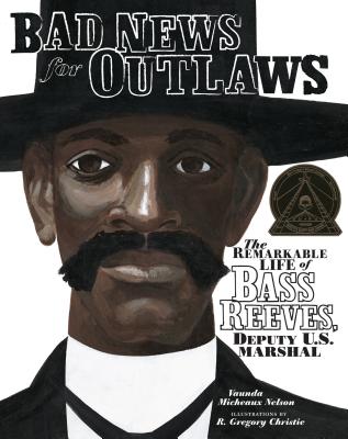 Bad News for Outlaws: The Remarkable Life of Bass Reeves, Deputy U.S. Marshal Cover Image