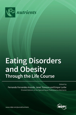 Eating Disorders and Obesity: Through the Life Course By Fernando Fernandez-Aranda (Guest Editor), Janet Treasure (Guest Editor), Empar Lurbe (Guest Editor) Cover Image