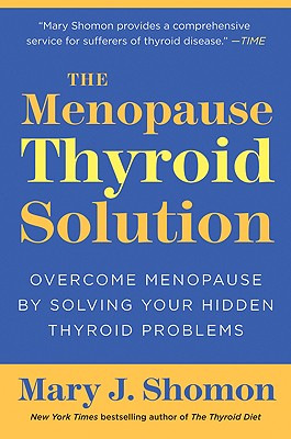 The Menopause Thyroid Solution: Overcome Menopause by Solving Your Hidden Thyroid Problems By Mary J. Shomon Cover Image